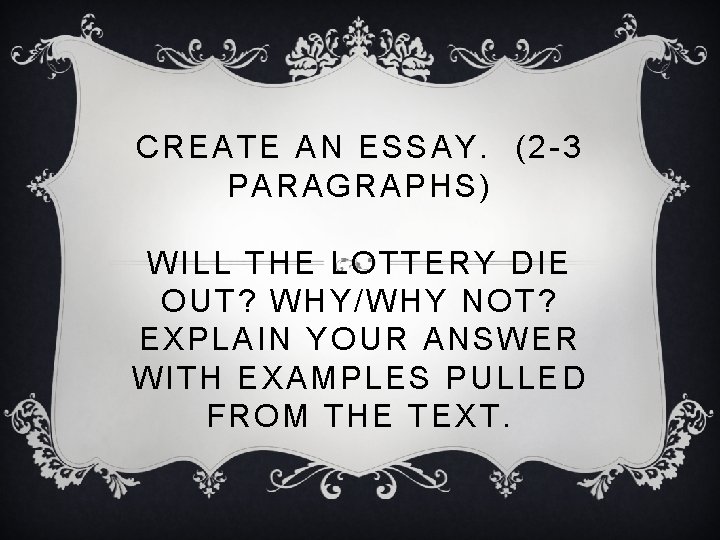 CREATE AN ESSAY. (2 -3 PARAGRAPHS ) WILL THE LOTTERY DIE OUT? WHY/WHY NOT?