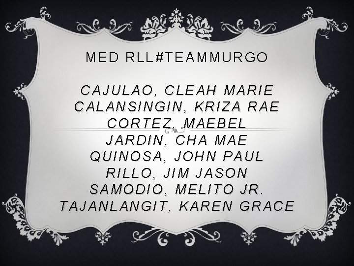 MED RLL #TEAMMURGO CAJULAO, CLEAH MARIE CALANSINGIN, KRIZA RAE CORTEZ, MAEBEL JARDIN, CHA MAE