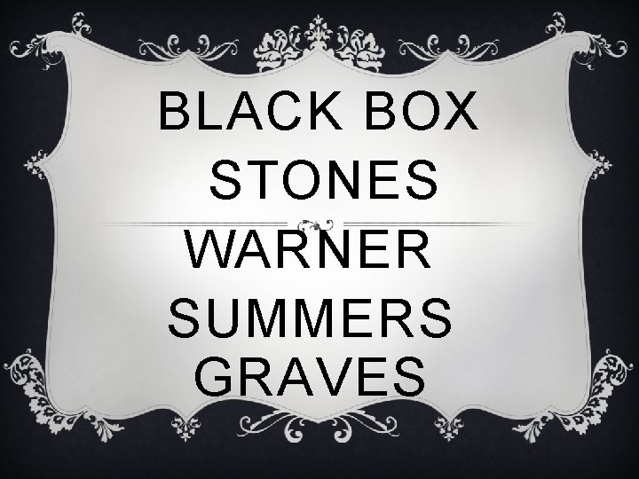 BLACK BOX STONES WARNER SUMMERS GRAVES 