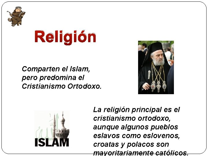 Religión Comparten el Islam, pero predomina el Cristianismo Ortodoxo. La religión principal es el