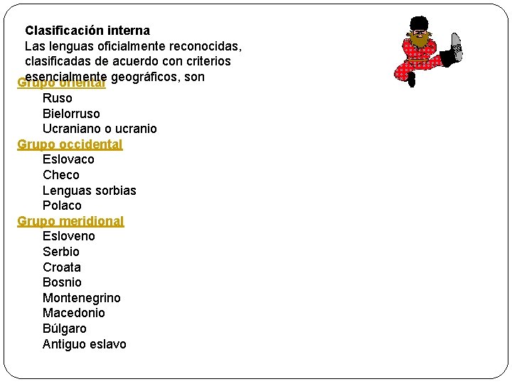 Clasificación interna Las lenguas oficialmente reconocidas, clasificadas de acuerdo con criterios esencialmente geográficos, son