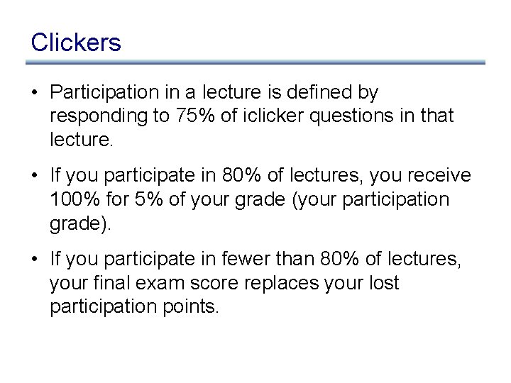 Clickers • Participation in a lecture is defined by responding to 75% of iclicker