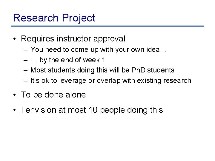 Research Project • Requires instructor approval – – You need to come up with