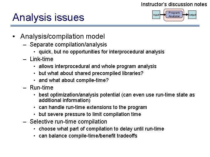 Instructor’s discussion notes Analysis issues Input Program Analyzer Output • Analysis/compilation model – Separate