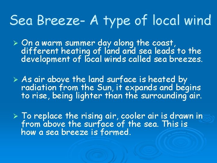 Sea Breeze- A type of local wind Ø On a warm summer day along