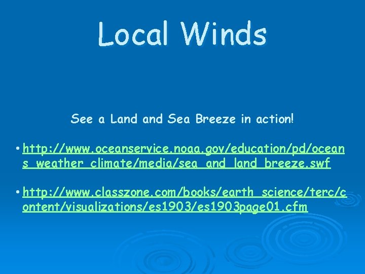 Local Winds See a Land Sea Breeze in action! • http: //www. oceanservice. noaa.