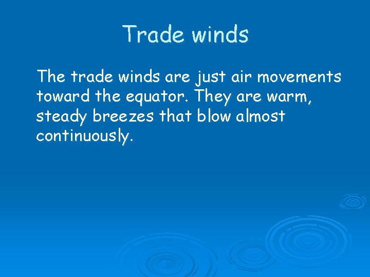 Trade winds The trade winds are just air movements toward the equator. They are