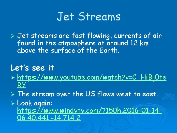 Jet Streams Ø Jet streams are fast flowing, currents of air found in the