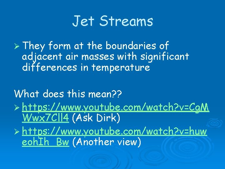 Jet Streams Ø They form at the boundaries of adjacent air masses with significant