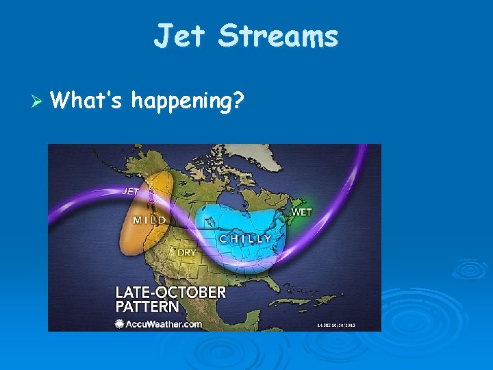 Jet Streams Ø What’s happening? 