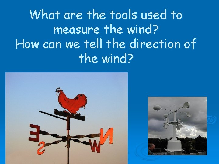 What are the tools used to measure the wind? How can we tell the