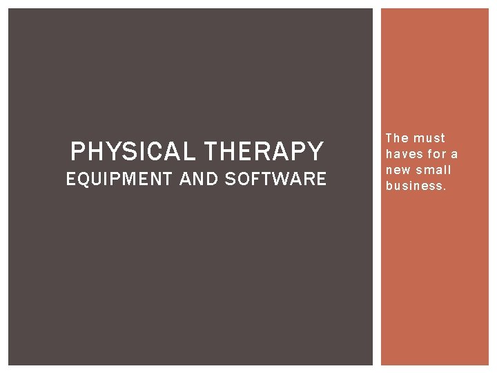 PHYSICAL THERAPY EQUIPMENT AND SOFTWARE The must haves for a new small business. 