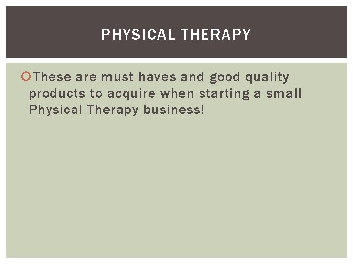 PHYSICAL THERAPY These are must haves and good quality products to acquire when starting