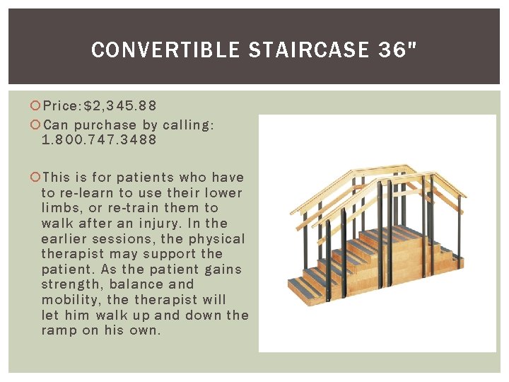 CONVERTIBLE STAIRCASE 36" Price: $2, 345. 88 Can purchase by calling: 1. 800. 747.