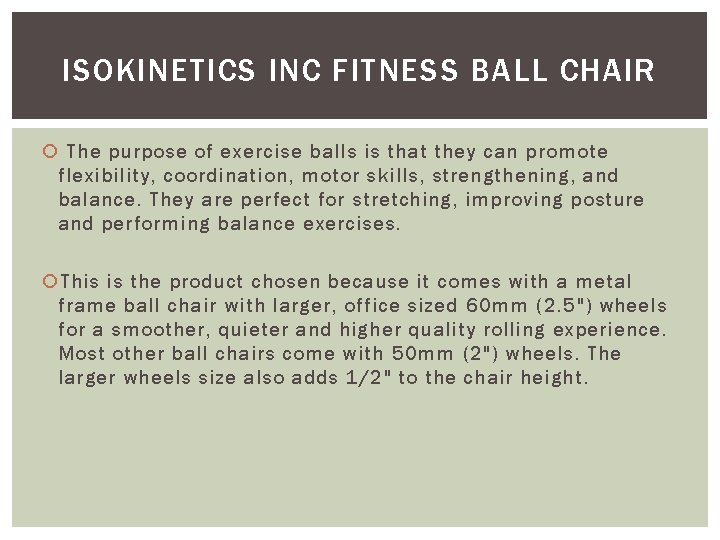 ISOKINETICS INC FITNESS BALL CHAIR The purpose of exercise balls is that they can