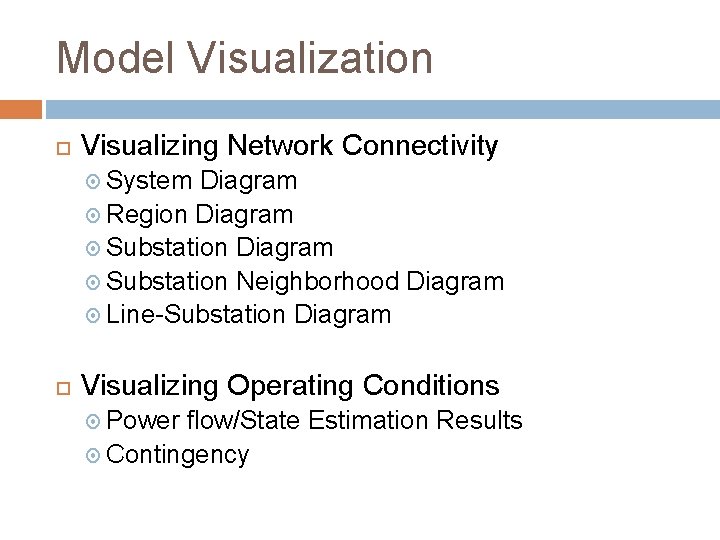 Model Visualization Visualizing Network Connectivity System Diagram Region Diagram Substation Neighborhood Diagram Line-Substation Diagram Model Visualization Visualizing Network Connectivity System Diagram Region Diagram Substation Neighborhood Diagram Line-Substation Diagram