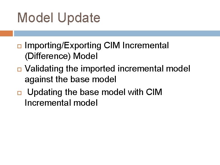 Model Update Importing/Exporting CIM Incremental (Difference) Model Validating the imported incremental model against the Model Update Importing/Exporting CIM Incremental (Difference) Model Validating the imported incremental model against the