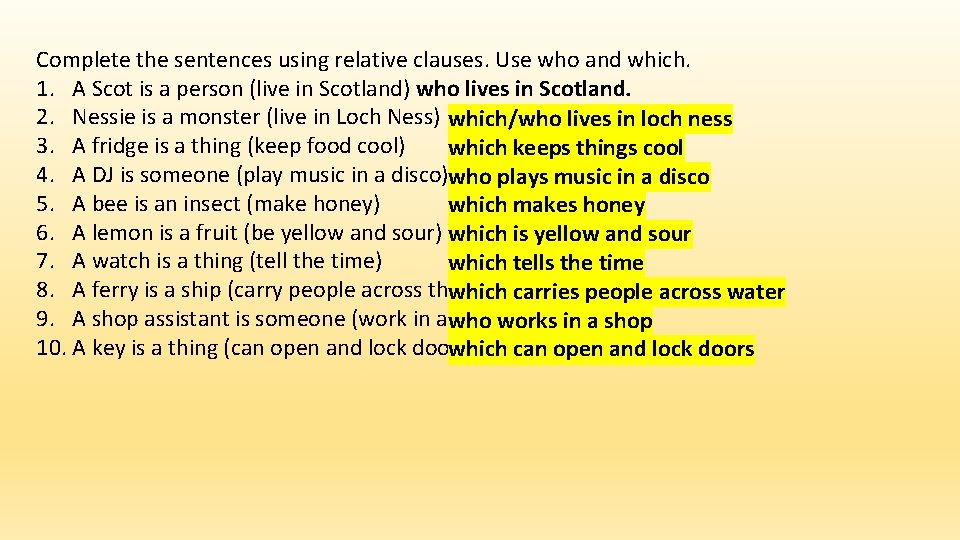 Complete the sentences using relative clauses. Use who and which. 1. A Scot is