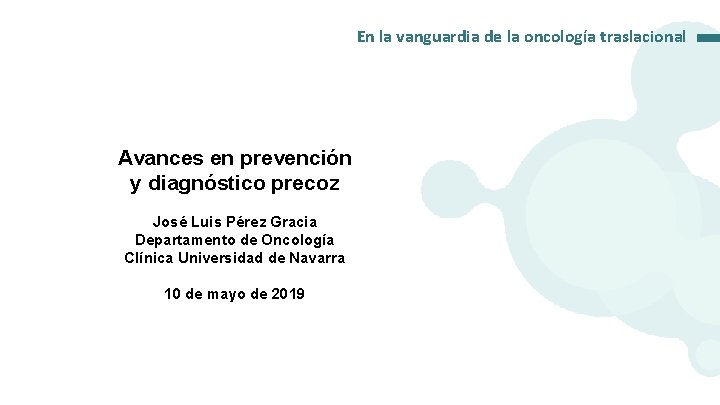 En la vanguardia de la oncología traslacional Avances en prevención y diagnóstico precoz José