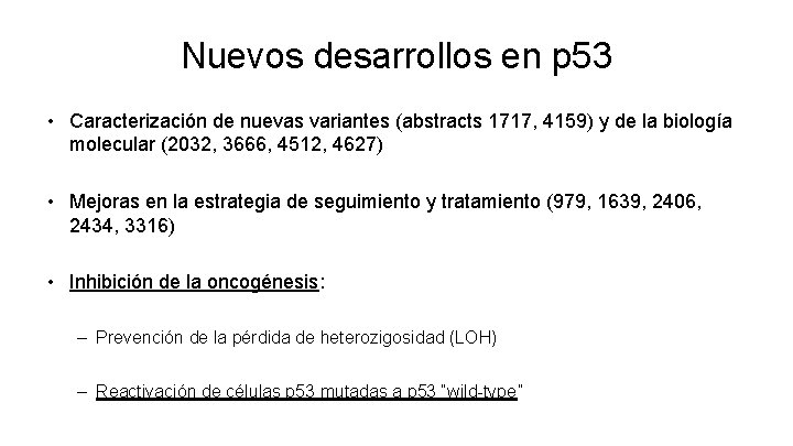 Nuevos desarrollos en p 53 • Caracterización de nuevas variantes (abstracts 1717, 4159) y