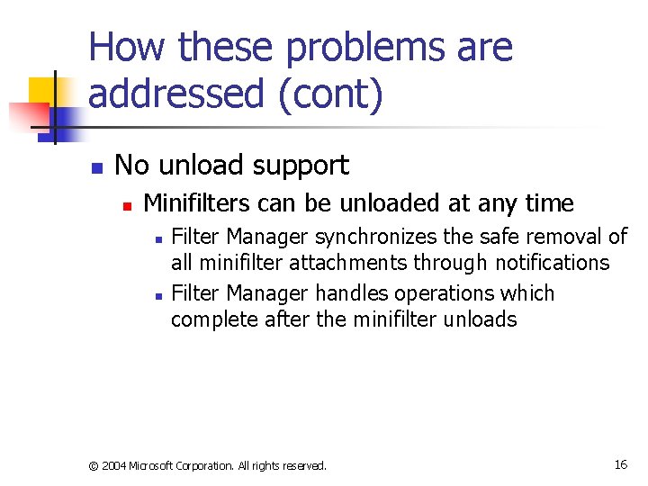 How these problems are addressed (cont) n No unload support n Minifilters can be