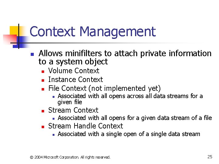 Context Management n Allows minifilters to attach private information to a system object n