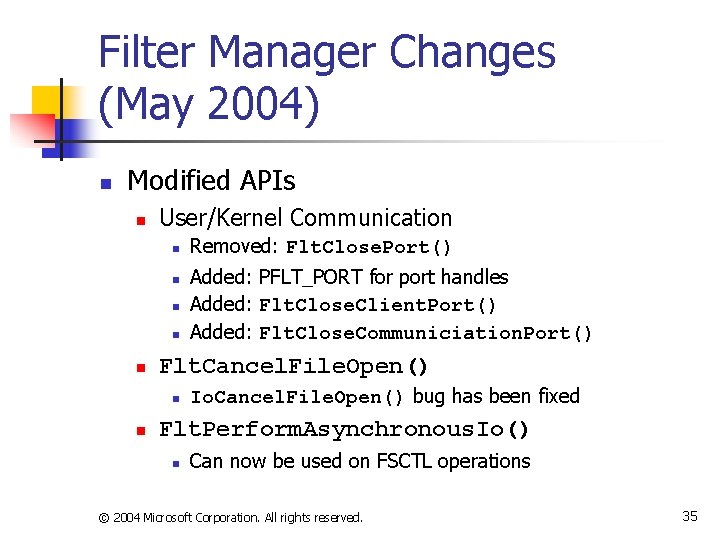 Filter Manager Changes (May 2004) n Modified APIs n User/Kernel Communication n n Added: