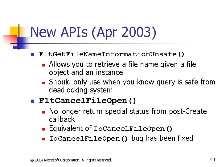 New APIs (Apr 2003) n n Flt. Get. File. Name. Information. Unsafe() n Allows