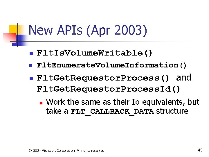 New APIs (Apr 2003) n Flt. Is. Volume. Writable() n Flt. Enumerate. Volume. Information()