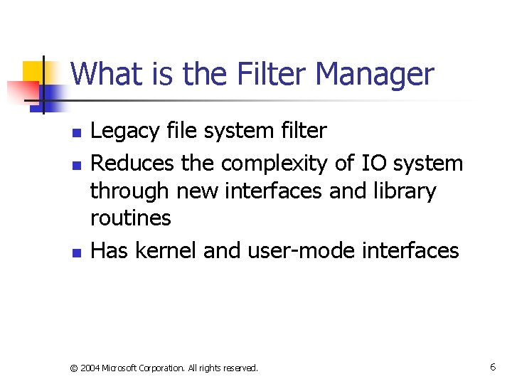 What is the Filter Manager n n n Legacy file system filter Reduces the