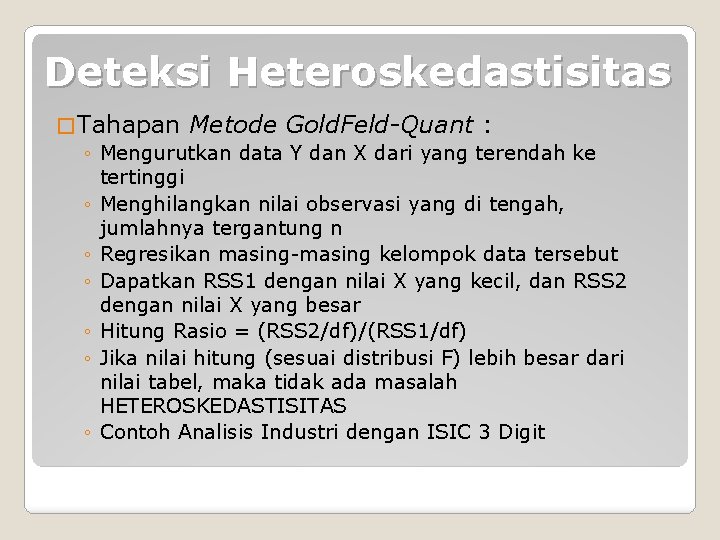 Deteksi Heteroskedastisitas � Tahapan Metode Gold. Feld-Quant : ◦ Mengurutkan data Y dan X