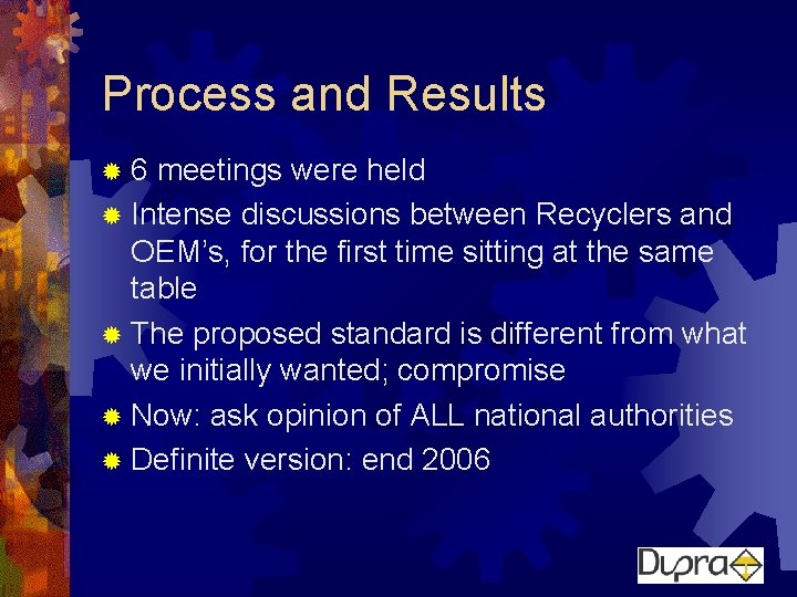 Process and Results ® 6 meetings were held ® Intense discussions between Recyclers and