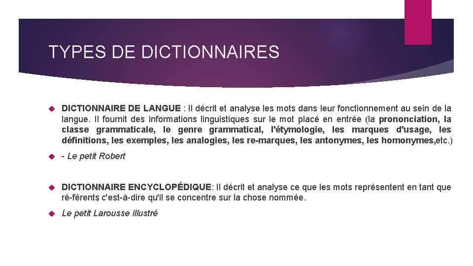TYPES DE DICTIONNAIRES DICTIONNAIRE DE LANGUE : Il décrit et analyse les mots dans