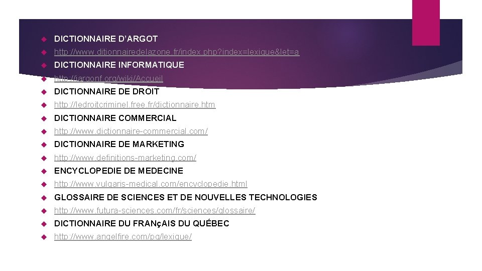  DICTIONNAIRE D’ARGOT http: //www. ditionnairedelazone. fr/index. php? index=lexique&let=a DICTIONNAIRE INFORMATIQUE http: //jargonf. org/wiki/Accueil