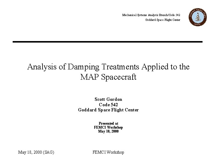 Mechanical Systems Analysis Branch/Code 542 Goddard Space Flight Center Analysis of Damping Treatments Applied