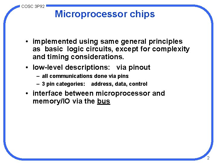 COSC 3 P 92 Microprocessor chips • implemented using same general principles as basic