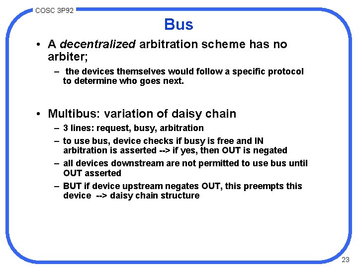 COSC 3 P 92 Bus • A decentralized arbitration scheme has no arbiter; –