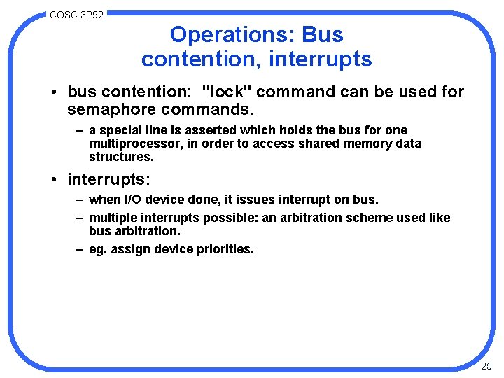 COSC 3 P 92 Operations: Bus contention, interrupts • bus contention: "lock" command can