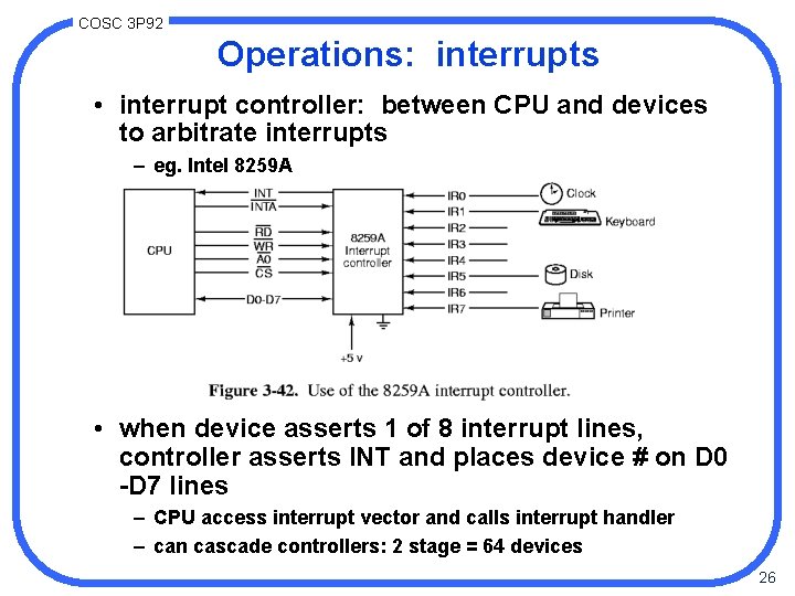 COSC 3 P 92 Operations: interrupts • interrupt controller: between CPU and devices to