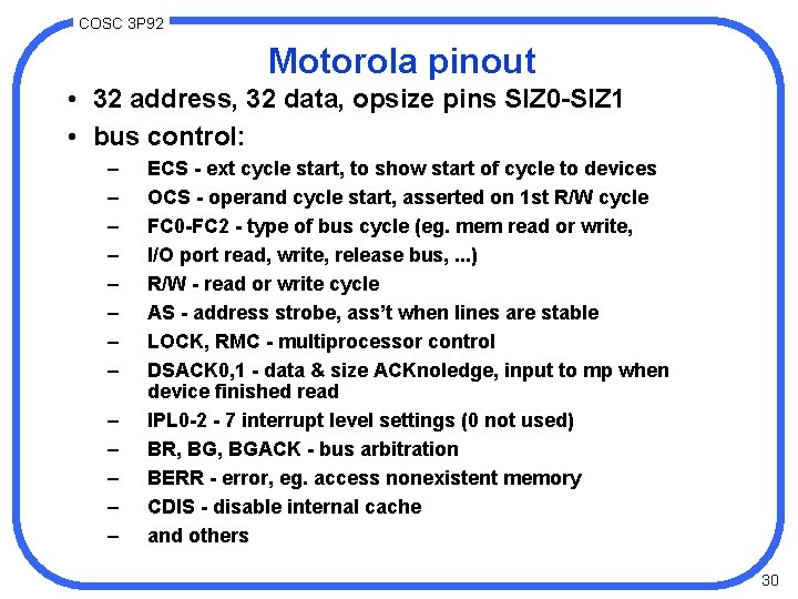 COSC 3 P 92 Motorola pinout • 32 address, 32 data, opsize pins SIZ