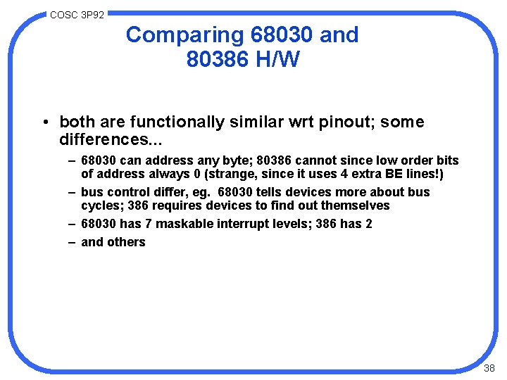 COSC 3 P 92 Comparing 68030 and 80386 H/W • both are functionally similar