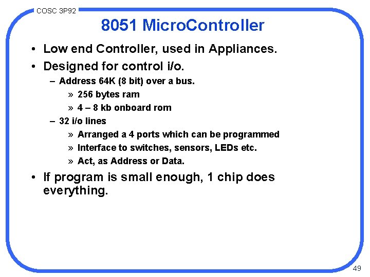 COSC 3 P 92 8051 Micro. Controller • Low end Controller, used in Appliances.