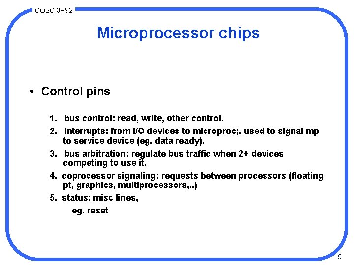 COSC 3 P 92 Microprocessor chips • Control pins 1. bus control: read, write,