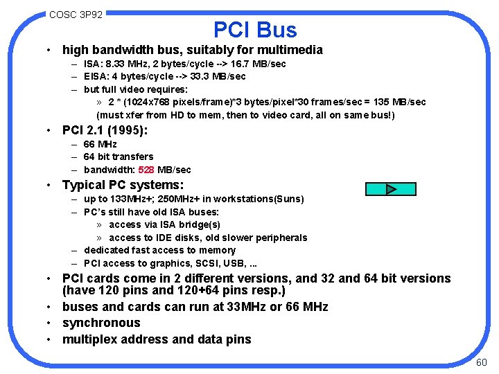 COSC 3 P 92 PCI Bus • high bandwidth bus, suitably for multimedia –