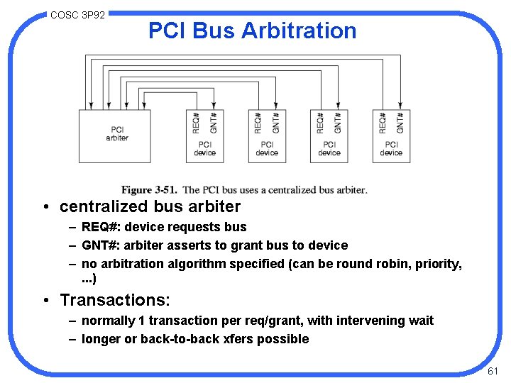 COSC 3 P 92 PCI Bus Arbitration • centralized bus arbiter – REQ#: device