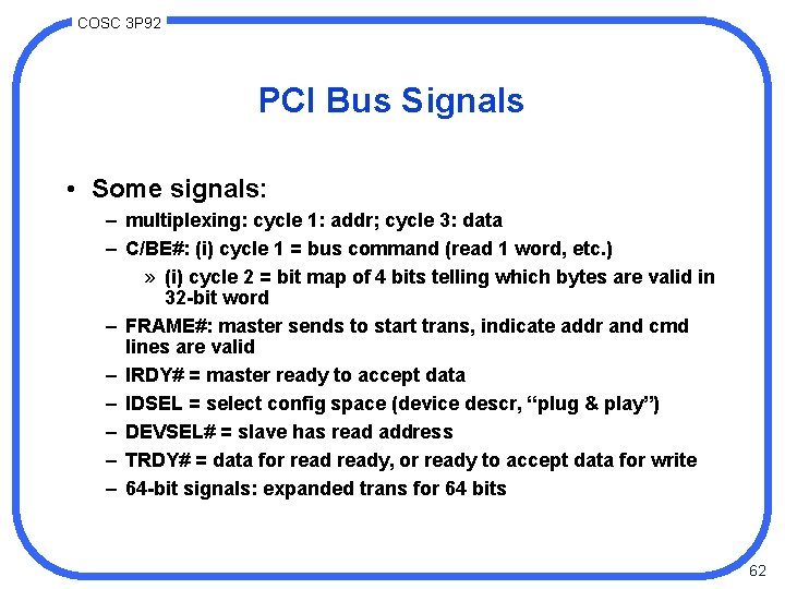 COSC 3 P 92 PCI Bus Signals • Some signals: – multiplexing: cycle 1: