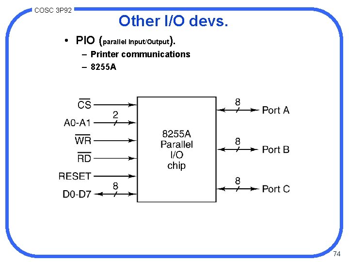 COSC 3 P 92 Other I/O devs. • PIO (parallel Input/Output). – Printer communications