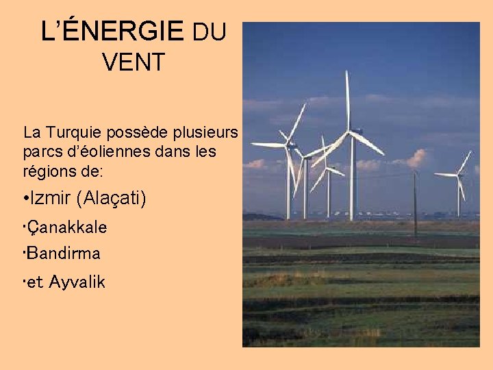L’ÉNERGIE DU VENT La Turquie possède plusieurs parcs d’éoliennes dans les régions de: •