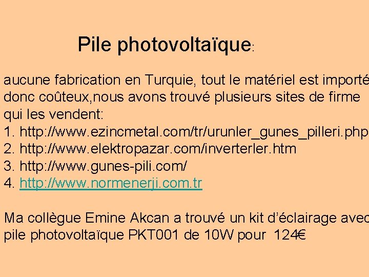 Pile photovoltaïque: aucune fabrication en Turquie, tout le matériel est importé donc coûteux, nous