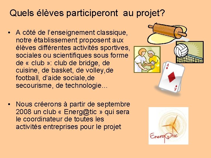 Quels élèves participeront au projet? • A côté de l’enseignement classique, notre établissement proposent